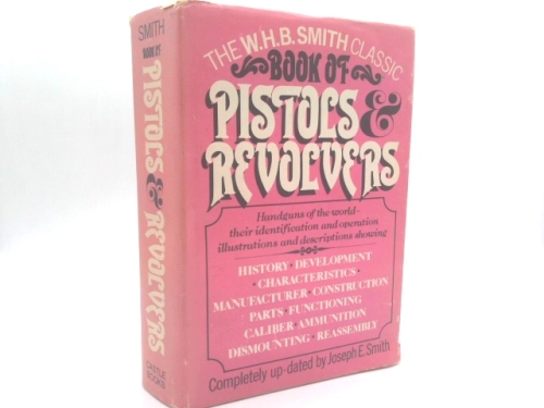 The W.H.B. Smith Classic Book of Pistols & Revolvers
