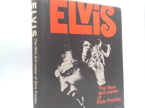 Elvis: The Films and Career of Elvis Presley