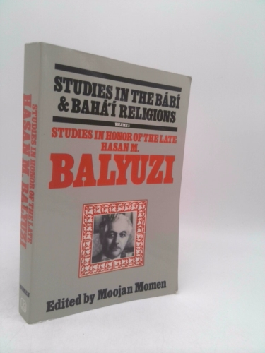 Studies in Honor of the Late Hasan M. Balyuzi (Studies in the Babi & Baha'i Religions, Volume 5)