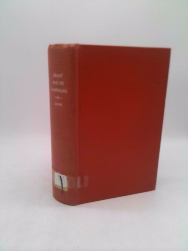 Grant and His Campaigns: A Military Biography