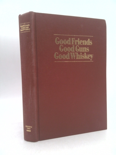 Good Friends, Good Guns, Good Whiskey: Selected Works of Skeeter Skelton