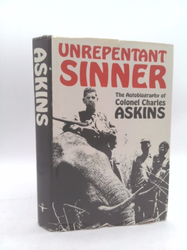 Unrepentant sinner: The autobiography of Colonel Charles Askins