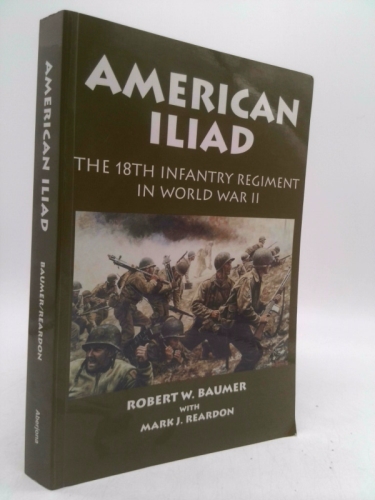 American Iliad: The History of the 18th Infantry Regiment in World War II