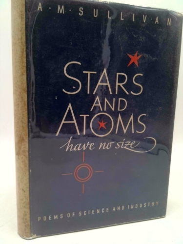 ...Stars and atoms have no size;: Poems of science and industry