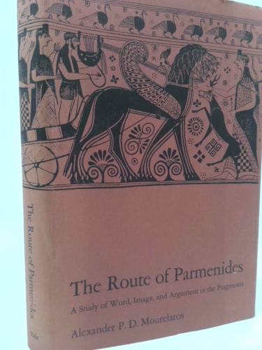 The Route of Parmenides: A Study of Word, Image and Argument in the Fragments