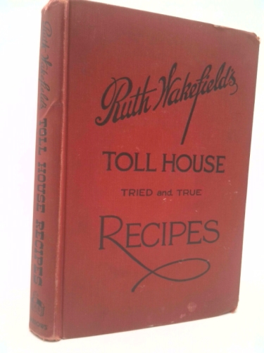 Ruth Wakefield's Toll House [Cook Book]. Tried and True Recipes