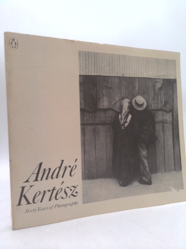 Andre Kertesz: Sixty Years of Photography
