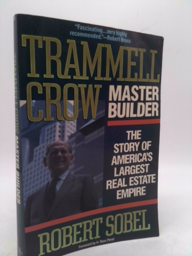 Trammell Crow, Master Builder: The Story of America's Largest Real Estate Empire
