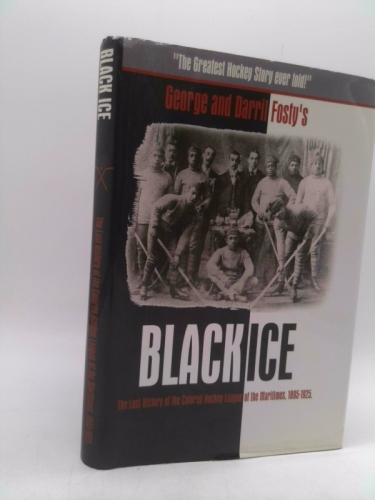 Black Ice: The Lost History of the Colored Hockey League of the Maritimes, 1895-1925 1st edition by George Robert Fosty (2004) Hardcover