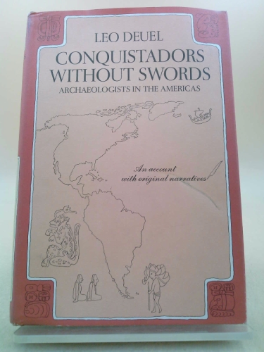 Conquistadors Without Swords, Achaeologists in the Americas