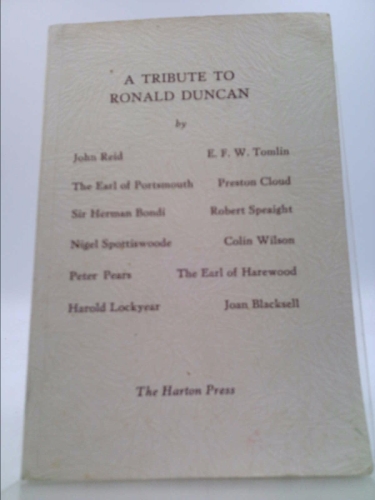 A Tribute to Ronald Duncan : by His Friends / Edited by Harold Lockyear