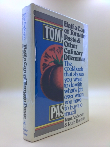 Half a Can of Tomato Paste and Other Culinary Dilemmas: A Cookbook