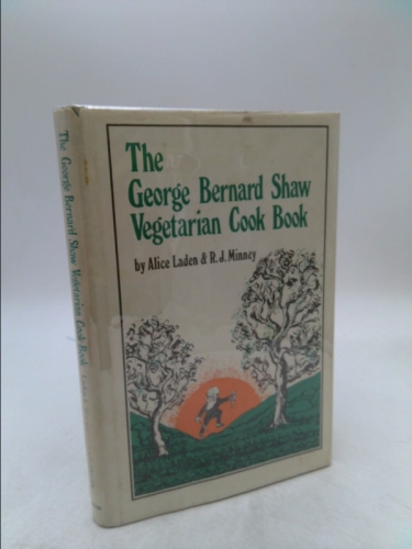 The George Bernard Shaw Vegetarian Cook Book in Six Acts: Based on George Bernard Shaw's Favorite Recipes
