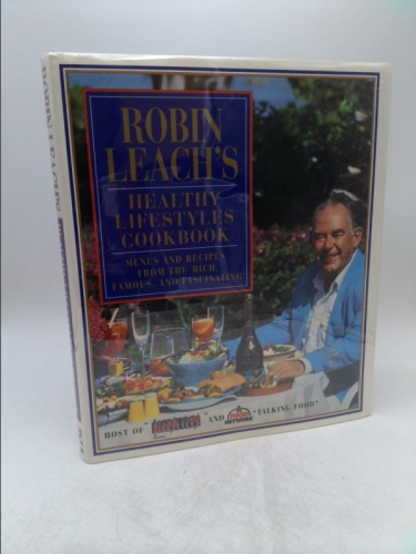 Robin Leach's Healthy Lifestyles Cookbook: 0menus and Recipes from the Rich, Famous, and Fascinating