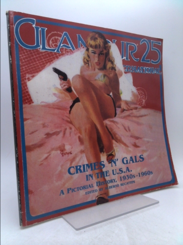 Glamour International 25 : CRIMES 'N' GALS IN THE U.S.A. A Pictorial History, 1930s-1960s