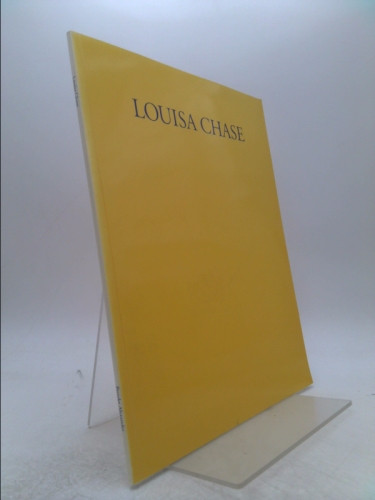 LOUISA CHASE. Essay by Ann Lauterbach. April 1991.