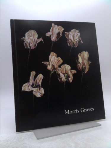 Morris Graves: Symbols & Reality [Exhibition Catalogue, Tibor de Nagy, Nov. 13, 2003 - Jan. 3, 2004]