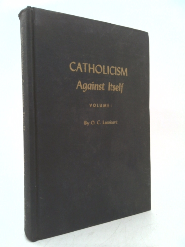 Roman Catholicism Against Itself: Volume I