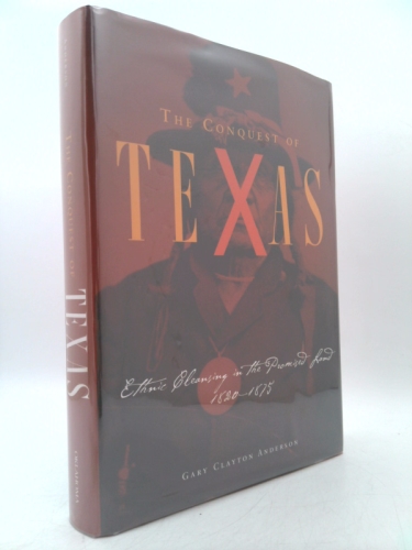 Conquest of Texas: Ethnic Cleansing in the Promised Land, 1820-1875 Book Cover