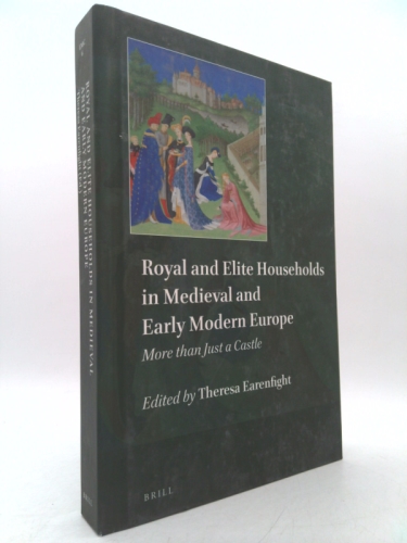 Royal and Elite Households in Medieval and Early Modern Europe: More Than Just a Castle Book Cover