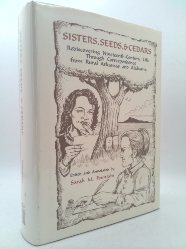 Sisters, Seeds, & Cedars: Rediscovering Nineteenth-Century Life Through Correspondence from Rural Arkansas and Alabama