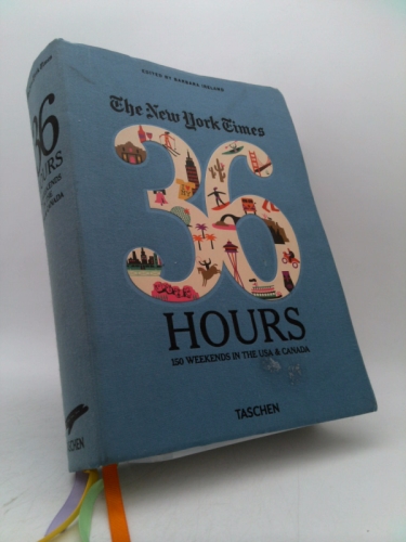 The New York Times 36 Hours: 150 Weekends in the USA & Canada [Flexibound] [2011] Ind Thm Ed. Barbara Ireland