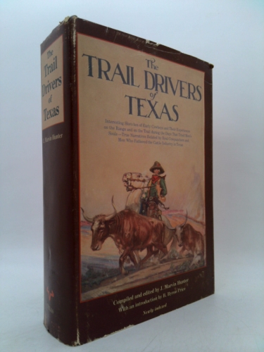 The Trail Drivers of Texas: Interesting Sketches of Early Cowboys and Their Experiences on the Range and on the Trail During the Days That Tried M