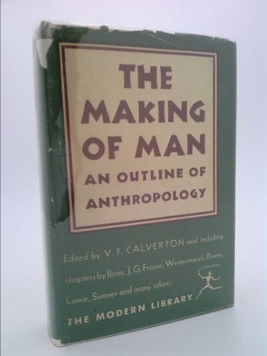The Making of Man: An Outline of Anthropology (Classic Reprint)
