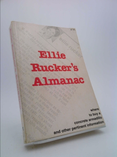 ELLIE RUCKER'S ALMANAC: Where to Buy a Concrete Armadillo and Other Pertinent Information by Ellie Rucker (1980 Softcover 406 pages including Index and a section with Recipes. Austin American Statesman Texas)