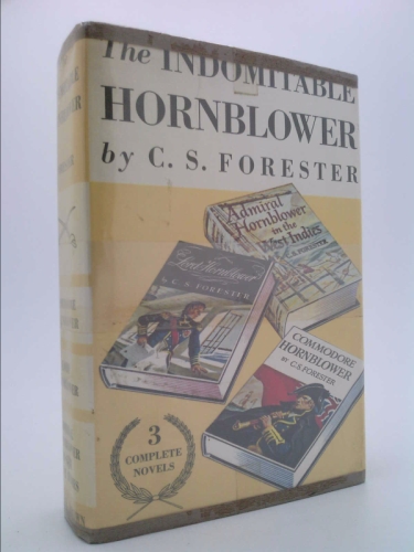 The Indomitable Hornblower: Commodore Hornblower ; Lord Hornblower ; Admiral Hor