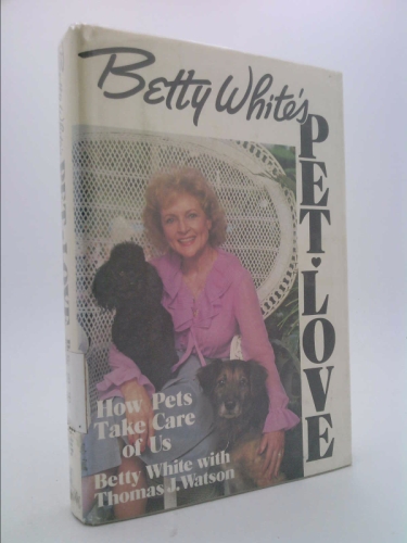 Betty White's Pet Love, How Pets Take Care of Us.