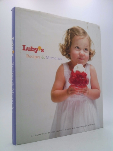 Luby's Recipes & Memories: A Collection of Our Favorite Dishes and Heartwarming Stories