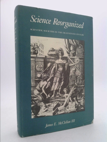 Science Reorganized: Scientific Societies in the Eighteenth Century