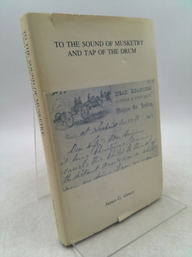 To the Sound of Musketry and Tap of the Drum: A History of Michigan's Battery D through the Letters of Artificer Harold J. Bartlett, 1861-1864