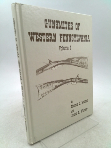 Gunsmiths of Western Pennsylvania Volume 1