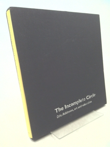 The Incomplete Circle: Eric Atkinson, Art and Education