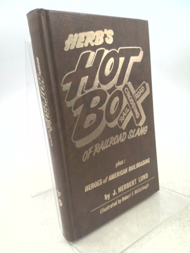 HERB'S HOT BOX OF RAILROAD SLANG Plus Heroes of American Railroading