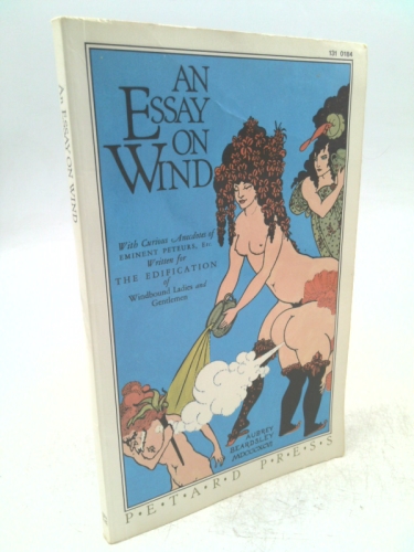 An Essay on Wind : With Curious Anecdotes of Eminent Peteurs Etc Written for the Edification of Windbound Ladies and Gentlemen