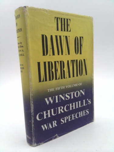 THE DAWN OF LIBERATION: THE FIFTH VOLUME OF WINSTON CHURCHILL'S WAR SPEECHES.