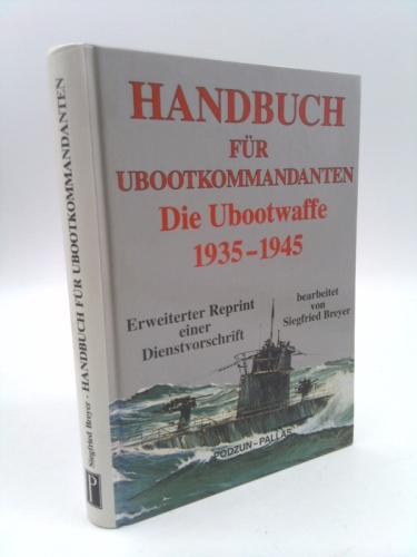 Handbuch für U- Boot- Kommandanten. Die Ubootwaffe 1935 - 1945