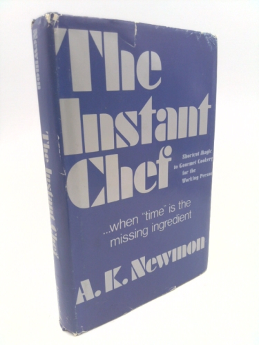 The instant chef: Shortcut magic to gourmet cookery for the working person