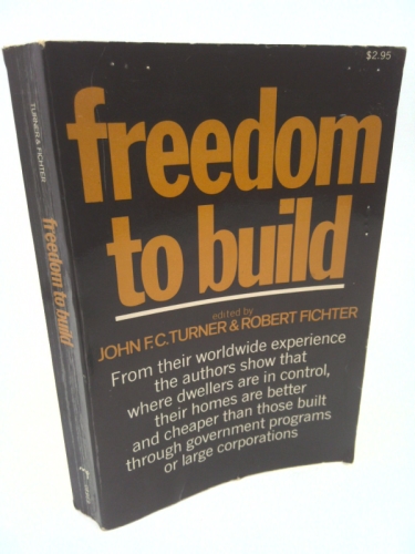 Freedom to Build: Dweller Control of the Housing Process.