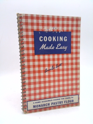 Cooking Made Easy : A Domestic Science Course for Users of Monarch Pastry Flour