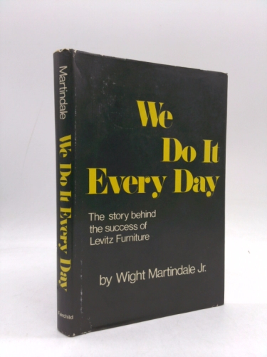 We Do It Every Day: The Story Behind the Success of Levitz Furniture.