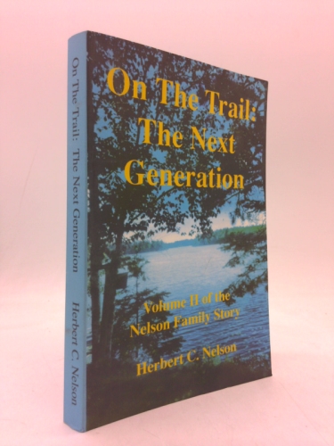 On the Trail: The Next Generation, Volume II of the Nelson Family Story