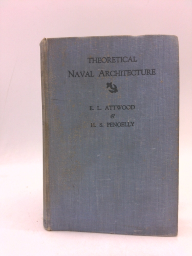 Theoretical Naval Architecture by E. L. Attwood. Revised by H. S. Pengelly