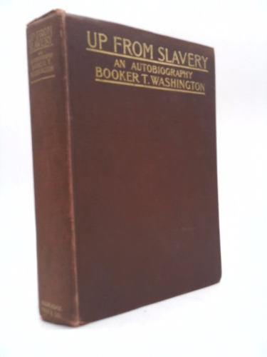 Up From Slavery. An Autobiography 1901 Booker T. Washington; First Edition