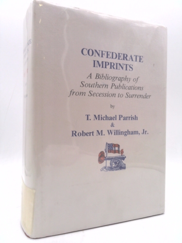 Confederate Imprints: A Bibliography of Southern Publications from Secession to Surrender