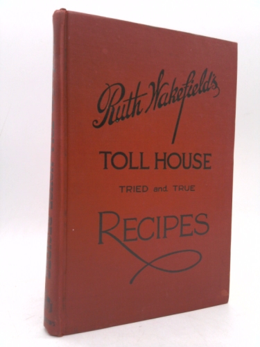 Ruth Wakefield's Toll House [Cook Book]. Tried and True Recipes