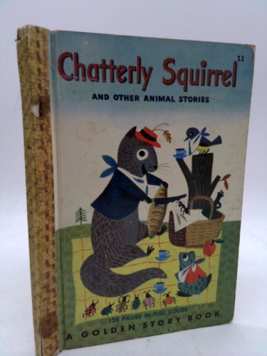 Chatterly Squirrel and Other Animal Stories [A Golden Story Book, 13]